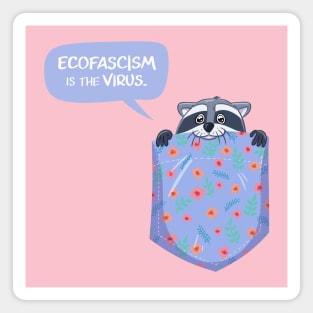 Ecofascism is the Virus Pocket Raccoon Magnet